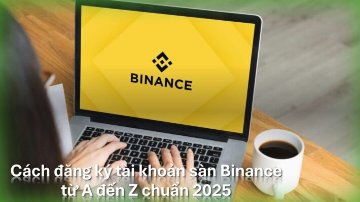 Hướng dẫn cách đăng ký tài khoản Binance mới nhất 2025